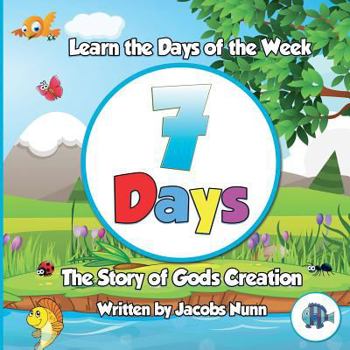 Paperback 7 Days - The Story of Gods Creation: Learn the Days of the Week Book