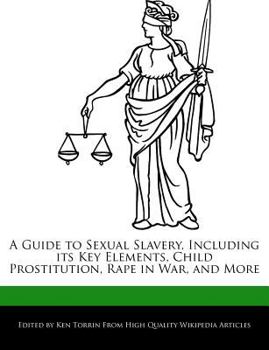 A Guide to Sexual Slavery, Including Its Key Elements, Child Prostitution, Rape in War, and More