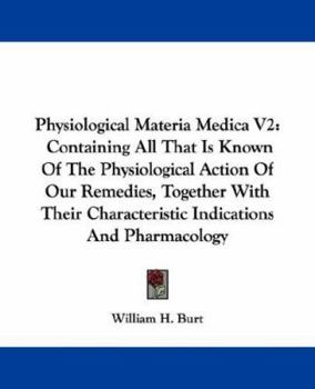 Paperback Physiological Materia Medica V2: Containing All That Is Known Of The Physiological Action Of Our Remedies, Together With Their Characteristic Indicati Book