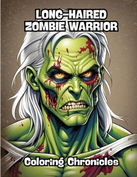 Long-Haired Zombie Warrior: Coloring Chronicles