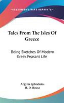 Hardcover Tales From The Isles Of Greece: Being Sketches Of Modern Greek Peasant Life Book