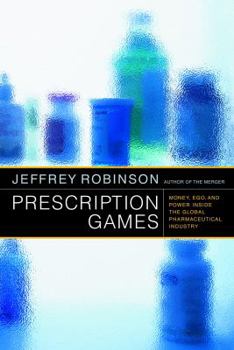 Hardcover Prescription Games: Money, Ego, and Power Inside the Global Pharmeceutical Industry Book