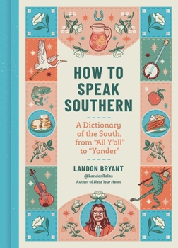How to Speak Southern: A Dictionary of the South, from “All Y’all” to “Yonder”