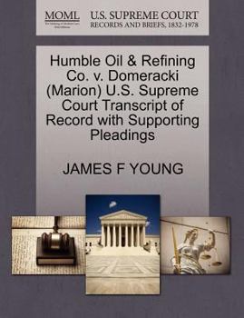 Humble Oil & Refining Co. v. Domeracki (Marion) U.S. Supreme Court Transcript of Record with Supporting Pleadings