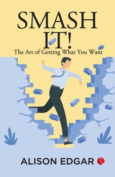 Paperback Smash It!: The Art of Getting What You Want Book