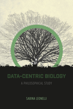 Hardcover Data-Centric Biology: A Philosophical Study Book
