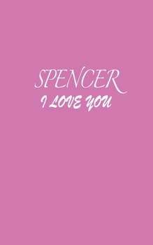 Paperback Spencer: I LOVE YOU Spencer Notebook Emotional valentine's gift: Lined Notebook / Journal Gift, 100 Pages, 5x8, Soft Cover, Mat Book