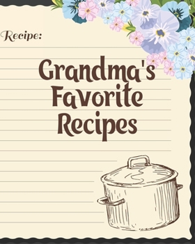 Grandma's Favorite Recipes: Personalized Blank Cookbook and Custom Recipe Journal to Write in Cute Gift for Women Mom Wife: Recipe Page