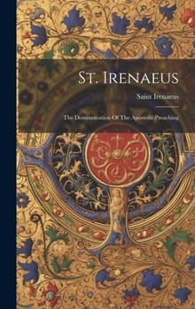 Hardcover St. Irenaeus: The Demonstration Of The Apostolic Preaching Book
