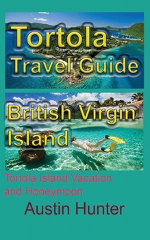 Paperback Tortola Travel Guide, British Virgin Island: Tortola Island Vacation and Honeymoon Book