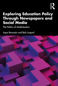 Paperback Exploring Education Policy Through Newspapers and Social Media: The Politics of Mediatisation Book