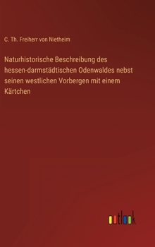 Hardcover Naturhistorische Beschreibung des hessen-darmstädtischen Odenwaldes nebst seinen westlichen Vorbergen mit einem Kärtchen [German] Book