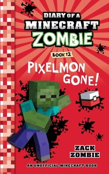 Diary of a Minecraft Zombie Book 12: Pixelmon Gone! - Book #12 of the Diary of a Minecraft Zombie