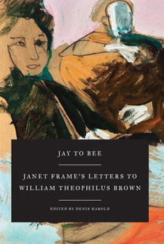 Hardcover Jay to Bee: Janet Frame's Letters to William Theophilus Brown Book
