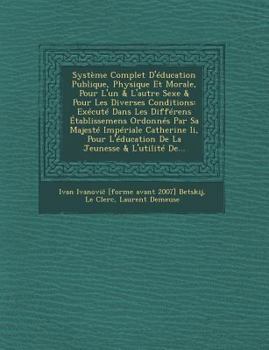 Paperback Systeme Complet D'Education Publique, Physique Et Morale, Pour L'Un & L'Autre Sexe & Pour Les Diverses Conditions: Execute Dans Les Differens Etabliss [French] Book