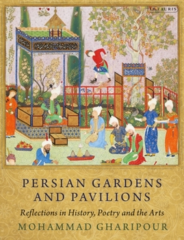 Paperback Persian Gardens and Pavilions: Reflections in History, Poetry and the Arts Book