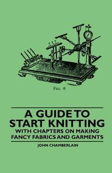 Paperback A Guide to Start Knitting - With Chapters on Making Fancy Fabrics and Garments Book