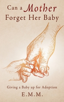 Paperback Can a Mother Forget Her Baby: Giving a Baby up for Adoption Book