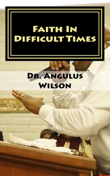 Paperback Faith In Difficult Times: Sermon series preached at the New beginnings Church Book