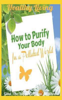 Paperback Healthy Living: How to Purify Your Body in a Polluted World: Healthy Living Book