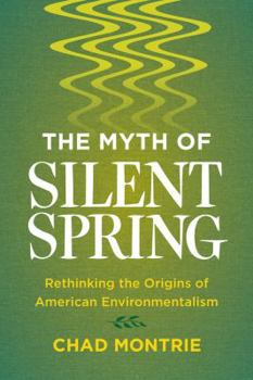 Paperback The Myth of Silent Spring: Rethinking the Origins of American Environmentalism Book