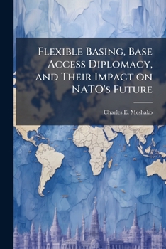 Paperback Flexible Basing, Base Access Diplomacy, and Their Impact on NATO's Future Book