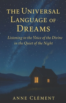 The Universal Language of Dreams: Listening to the Voice of the Divine in the Quiet of the Night