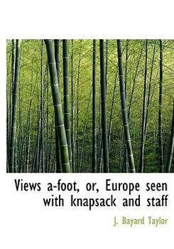 Views A-Foot, or, Europe Seen with Knapsack and Staff