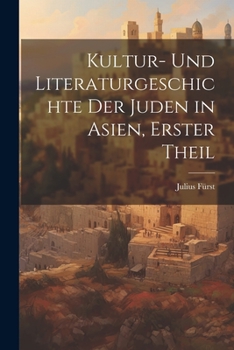 Paperback Kultur- und Literaturgeschichte der Juden in Asien, erster Theil [German] Book