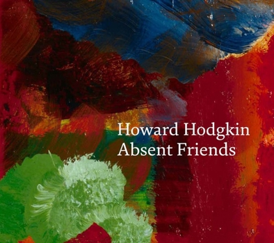 Hardcover Howard Hodgkin: Absent Friends Book