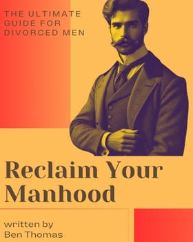 Paperback The Ultimate Guide for Divorced Men: Reclaim Your Manhood Book