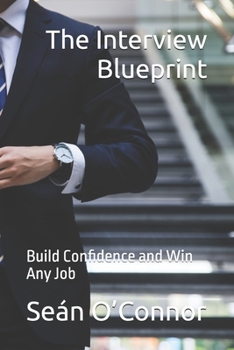 The Interview Blueprint: Build Confidence and Win Any Job