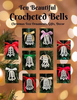 Paperback Ten Beautiful Crocheted Bells: Christmas Tree Ornaments, Gifts, Decor Book