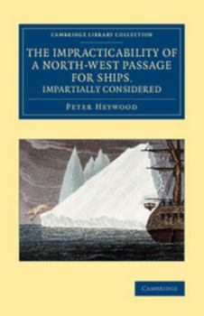 Paperback The Impracticability of a North-West Passage for Ships, Impartially Considered Book