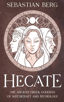 Hecate: The Ancient Greek Goddess of Witchcraft and Mythology