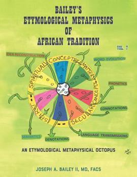 Paperback Bailey's Etymological Metaphysics of African Tradition: Volume 7 Book