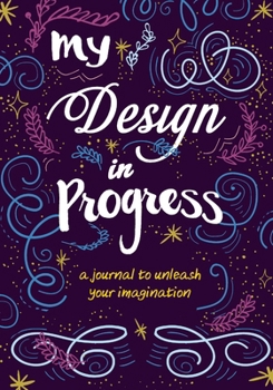 Hardcover My Design in Progress: A Journal to Unleash Your Imagination Book