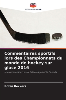 Commentaires sportifs lors des Championnats du monde de hockey sur glace 2016 (French Edition)