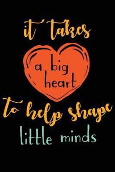 Paperback It takes a big heart to shape little minds Book