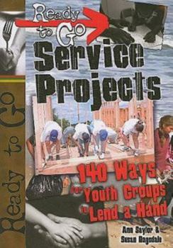 Paperback Ready-To-Go Service Projects: 140 Ways for Youth Groups to Lend a Hand Book