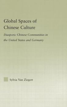 Hardcover Global Spaces of Chinese Culture: Diasporic Chinese Communities in the United States and Germany Book