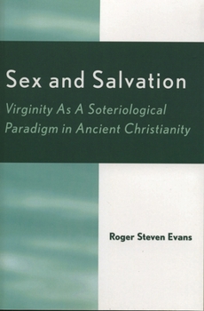 Paperback Sex and Salvation: Virginity As A Soteriological Paradigm in Ancient Christianity Book