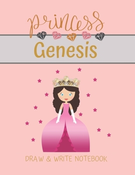 Princess Genesis Draw & Write Notebook: With Picture Space and Dashed Mid-line for Small Girls Personalized with their Name (Lovely Princess)
