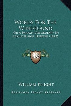 Paperback Words For The Windbound: Or A Rough Vocabulary In English And Turkish (1843) Book