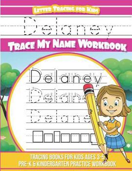 Delaney Letter Tracing for Kids Trace My Name Workbook: Tracing Books for Kids Ages 3 - 5 Pre-K & Kindergarten Practice Workbook