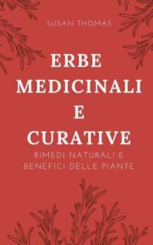 Paperback Erbe Medicinali E Curative: Rimedi Naturali E Benefici Delle Piante [Italian] Book