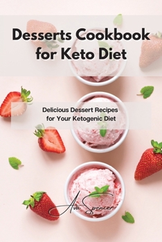 Paperback Desserts Cookbook for Keto Diet: Delicious Dessert Recipes for Your Ketogenic Diet Book