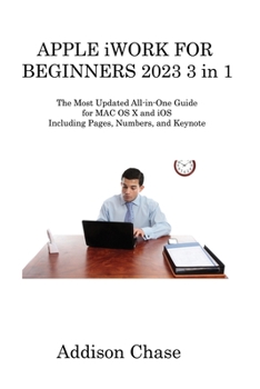 Paperback APPLE iWORK FOR BEGINNERS 2023 3 in 1: The Most Updated All-in-One Guide for MAC OS X and iOS Including Pages, Numbers, and Keynote Book