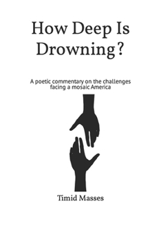 Paperback How Deep Is Drowning?: A poetic commentary on the challenges facing a mosaic America Book