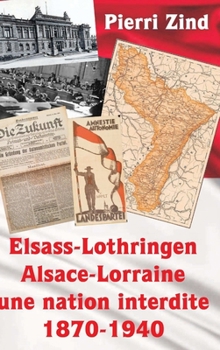 Hardcover Elsass-Lothringen / Alsace-Lorraine - une nation interdite, 1870-1940 [French] Book